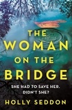Holly Seddon - The Woman on the Bridge - You saw The Girl on the Train. You watched The Woman in the Window. Now meet The Woman on the Bridge.