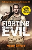 Andy McNab et Macer Gifford - Fighting Evil - The Ordinary Man who went to War Against ISIS.