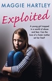Maggie Hartley - Exploited - A young girl trapped in a world of abuse and fear. Can the love of a foster mother set her free?.