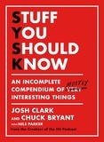 Josh Clark et Chuck Bryant - Stuff You Should Know - An Incomplete Compendium of Mostly Interesting Things.