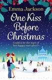 Emma Jackson - One Kiss Before Christmas - A gorgeously Christmas romance guaranteed to warm your heart!.