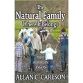 Allan C. Carlson - The Natural Family: Where it Belongs - New Agrarian Essays.