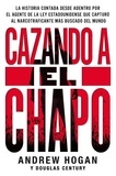 Andrew Hogan et Douglas Century - Cazando a El Chapo - La historia contada desde adentro por el.