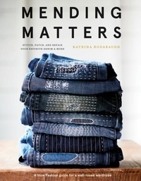 Katrina Rodabaugh - Mending Matters - Stitch, Patch, and Repair Your Favorite Denim & More.