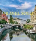 Chris Santella - Fifty Places to Travel Solo.