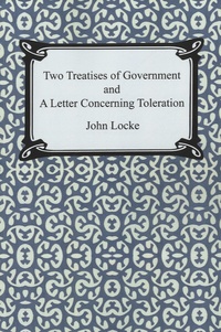 John Locke - Two Treatises of Government and A Letter Concerning Toleration.