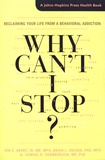 Jon E. Grant et Brian Odlaug - Why Can't I Stop? - Reclaiming Your Life from a Behavioral Addiction.