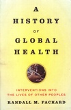 Randall M. Packard - A History of Global Health - Interventions into the Lives of Other Peoples.