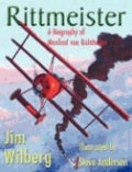 James W. Wilberg - Rittmeister; A Biography of Manfred Von Richthofen.