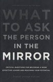 Robert-S Kaplan - What to Ask the Person in the Mirror - Critical Questions for Becoming a More Effective Leader and Reaching Your Potential.