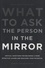 Robert-S Kaplan - What to Ask the Person in the Mirror - Critical Questions for Becoming a More Effective Leader and Reaching Your Potential.