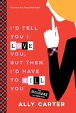 Ally Carter - I'd Tell You I Love You, But Then I'd Have to Kill You.