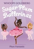 Whoopi Goldberg et Deborah Underwood - Sugar Plum Ballerinas: Plum Fantastic.
