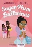 Whoopi Goldberg et Deborah Underwood - Sugar Plum Ballerinas: Toeshoe Trouble.