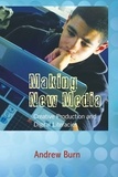 Andrew Burn - Making New Media - Creative Production and Digital Literacies.