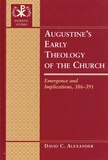 David C. Alexander - Augustine’s Early Theology of the Church - Emergence and Implications, 386-391.