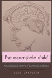 Scot Danforth - The Incomplete Child - An Intellectual History of Learning Disabilities.