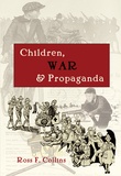 Ross f. Collins - Children, War and Propaganda.