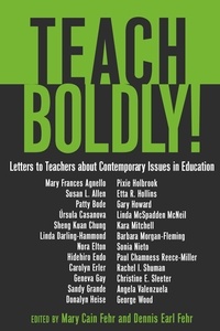 Mary cain Fehr et Dennis earl Fehr - Teach Boldly! - Letters to Teachers about Contemporary Issues in Education.