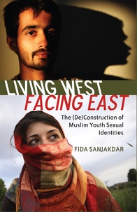 Fida Sanjakdar - Living West, Facing East - The (De)Construction of Muslim Youth Sexual Identities.