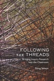 Doug Selwyn - Following the Threads - Bringing Inquiry Research into the Classroom.