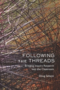 Doug Selwyn - Following the Threads - Bringing Inquiry Research into the Classroom.