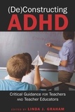 Linda j. Graham - (De)Constructing ADHD - Critical Guidance for Teachers and Teacher Educators.