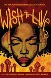 Ruth nicole Brown et Chamara jewel Kwakye - Wish to Live - The Hip-hop Feminism Pedagogy Reader.