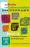 Sharon Kleinman - The Media and Communication Dictionary - A Guide for Students, Educators, and Professionals.