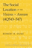 Robert r. Duke - The Social Location of the Visions of Amram (4Q543-547).