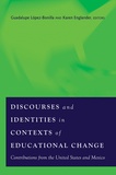 Karen Englander et Guadalupe López-bonilla - Discourses and Identities in Contexts of Educational Change - Contributions from the United States and Mexico.