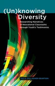 Tricia Gallagher-geurtsen - (Un)knowing Diversity - Researching Narratives of Neocolonial Classrooms through Youth’s Testimonios.