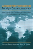 Peter Gross et Gerd g. Kopper - Understanding Foreign Correspondence - A Euro-American Perspective of Concepts, Methodologies, and Theories.
