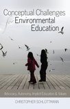 Christopher Schlottmann - Conceptual Challenges for Environmental Education - Advocacy, Autonomy, Implicit Education and Values.