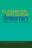 Susan jean Mayer - Classroom Discourse and Democracy - Making Meanings Together.