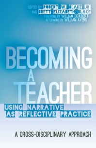 Brett elizabeth Blake et Robert w.  jr. Blake - Becoming a Teacher - Using Narrative as Reflective Practice. A Cross-Disciplinary Approach.