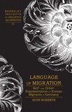 Suin Roberts - Language of Migration - Self- and Other-Representation of Korean Migrants in Germany.
