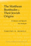 Michelle Howell hancock - The Matthean Beatitudes in Their Jewish Origins - A Literary and Speech Act Analysis.