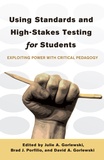 David a. Gorlewski et Brad j. Portfilio - Using Standards and High-Stakes Testing for Students - Exploiting Power with Critical Pedagogy.