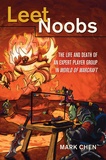 Mark Chen - Leet Noobs - The Life and Death of an Expert Player Group in World of Warcraft".