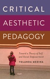Yolanda Medina - Critical Aesthetic Pedagogy - Toward a Theory of Self and Social Empowerment.