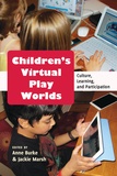 Jackie Marsh et Anne Burke - Children’s Virtual Play Worlds - Culture, Learning, and Participation.