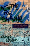 Claire Robson - Writing for Change - Research as Public Pedagogy and Arts-based Activism.