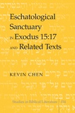 Kevin Chen - Eschatological Sanctuary in Exodus 15:17 and Related Texts.