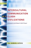 Tal Samuel-Azran - Intercultural Communication as a Clash of Civilizations - Al-Jazeera and Qatar’s Soft Power.