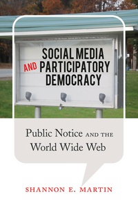 Shannon Martin e. - Social Media and Participatory Democracy - Public Notice and the World Wide Web.