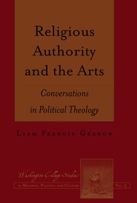 Liam francis Gearon - Religious Authority and the Arts - Conversations in Political Theology.