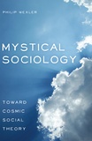 Philip Wexler - Mystical Sociology - Toward Cosmic Social Theory.