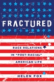 Helen Fox - Fractured - Race Relations in «Post-Racial» American Life.