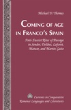 Michael d. Thomas - Coming of Age in Franco’s Spain - Anti-Fascist Rites of Passage in Sender, Delibes, Laforet, Matute, and Martín Gaite.